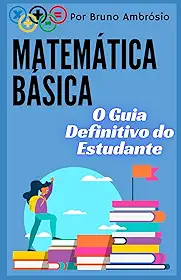 Matemática Básica: O Guia Definitivo do Estudante