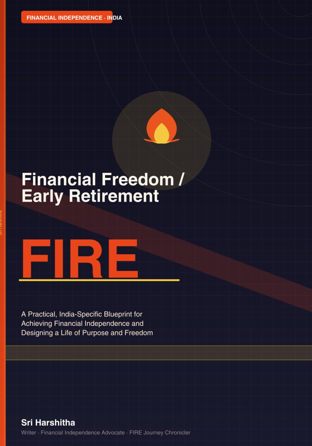 Financial Freedom / Early Retirement: A Practical, India-Specific Blueprint for Achieving Financial Independence and Designing a Life of Purpose and Freedom