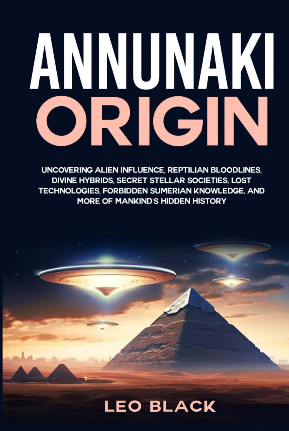 Annunaki Origin: Uncovering Alien Influence, Reptilian Bloodlines, Divine Hybrids, Secret Stellar Societies, Lost Technologies, Forbidden Sumerian Knowledge, and More of Mankind's Hidden History
