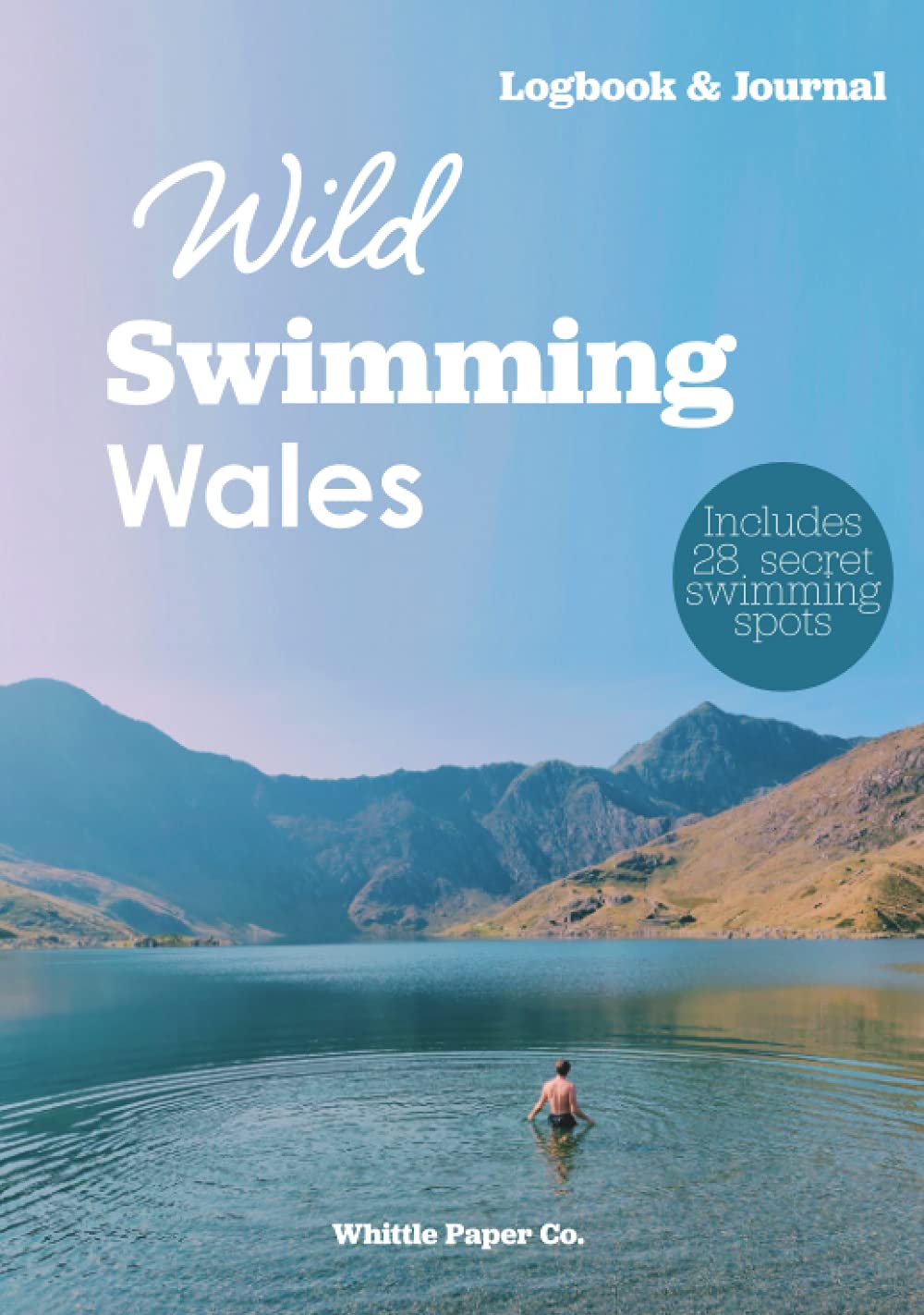 Wild Swimming Wales Logbook: Motivation Journal for Cold Water Swimming at Hidden Beaches, Lakes and Rivers: Includes list of secret outdoor swimming spots