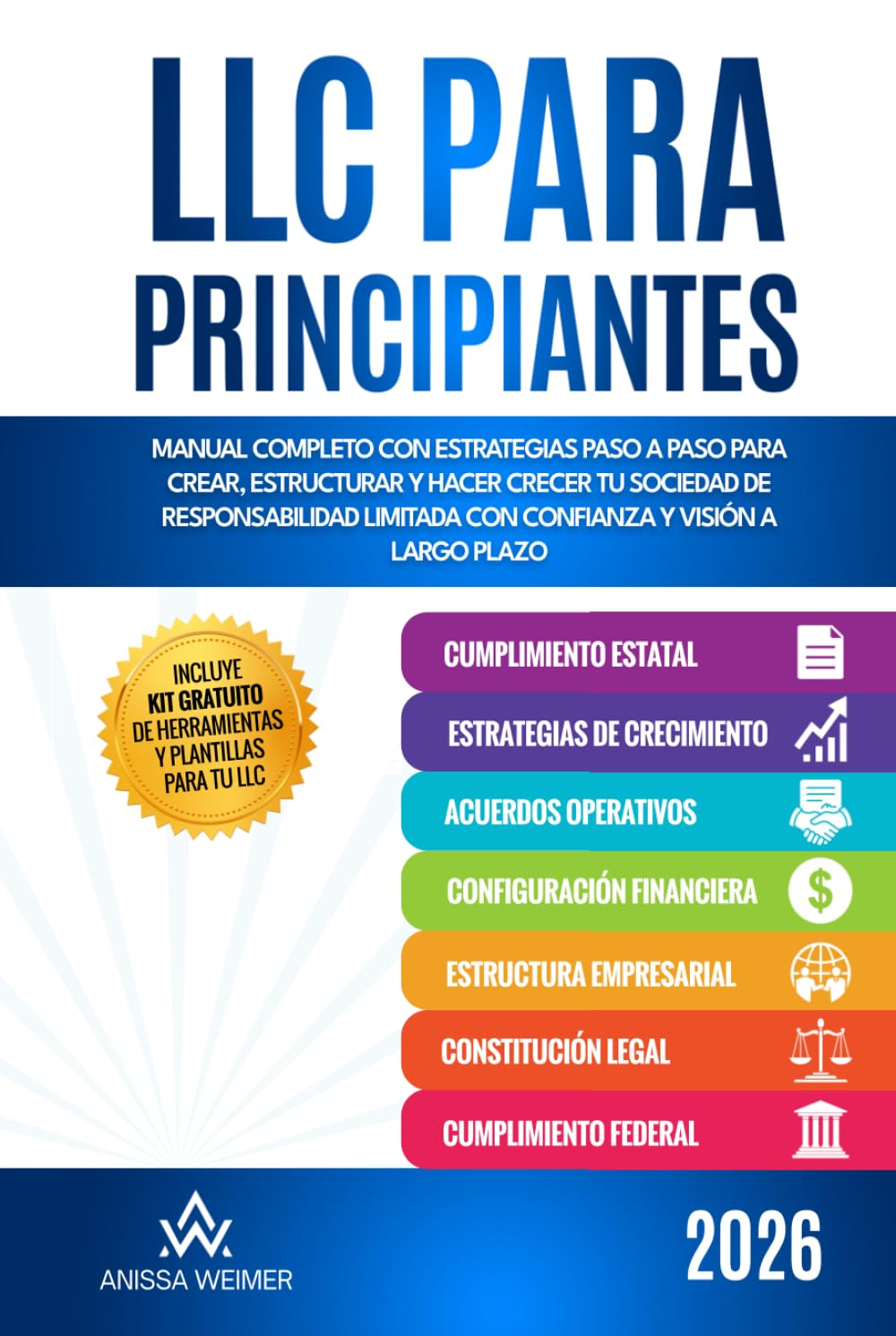 LLC para principantes: Manual completo con estrategias paso a paso para crear, estructurar y hacer crecer tu Sociedad de Responsabilidad Limitada con confianza y visión a largo plazo
