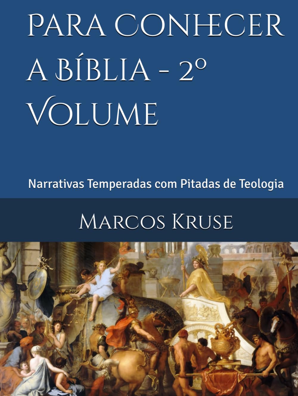 Para Conhecer a Bíblia - 2º Volume: Narrativas Temperadas com Pitadas de Teologia (Viagem pelo Tempo da Teologia)
