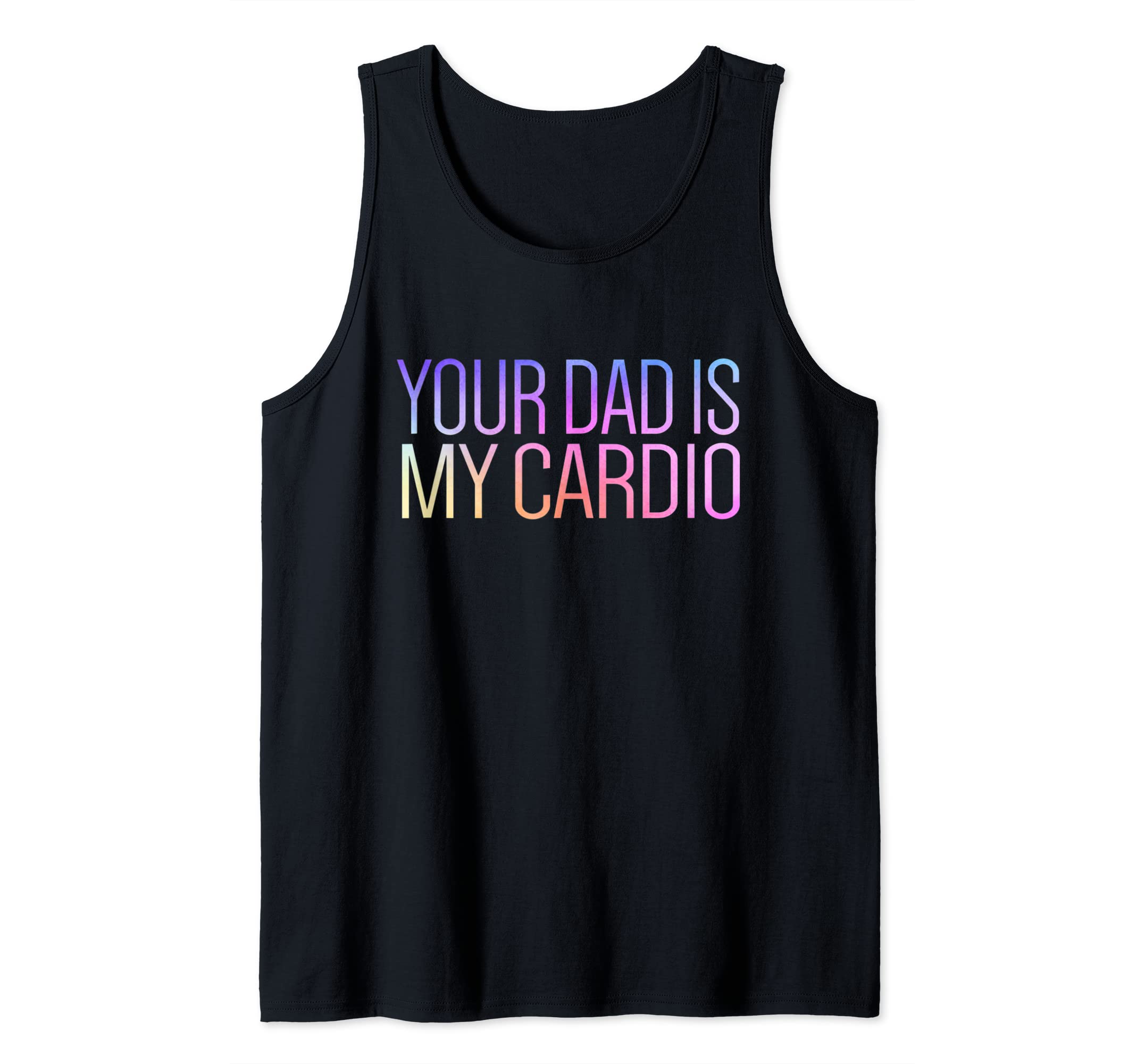 Your Dad Is My Cardio Relationship Funny Gym Workout Tank Top