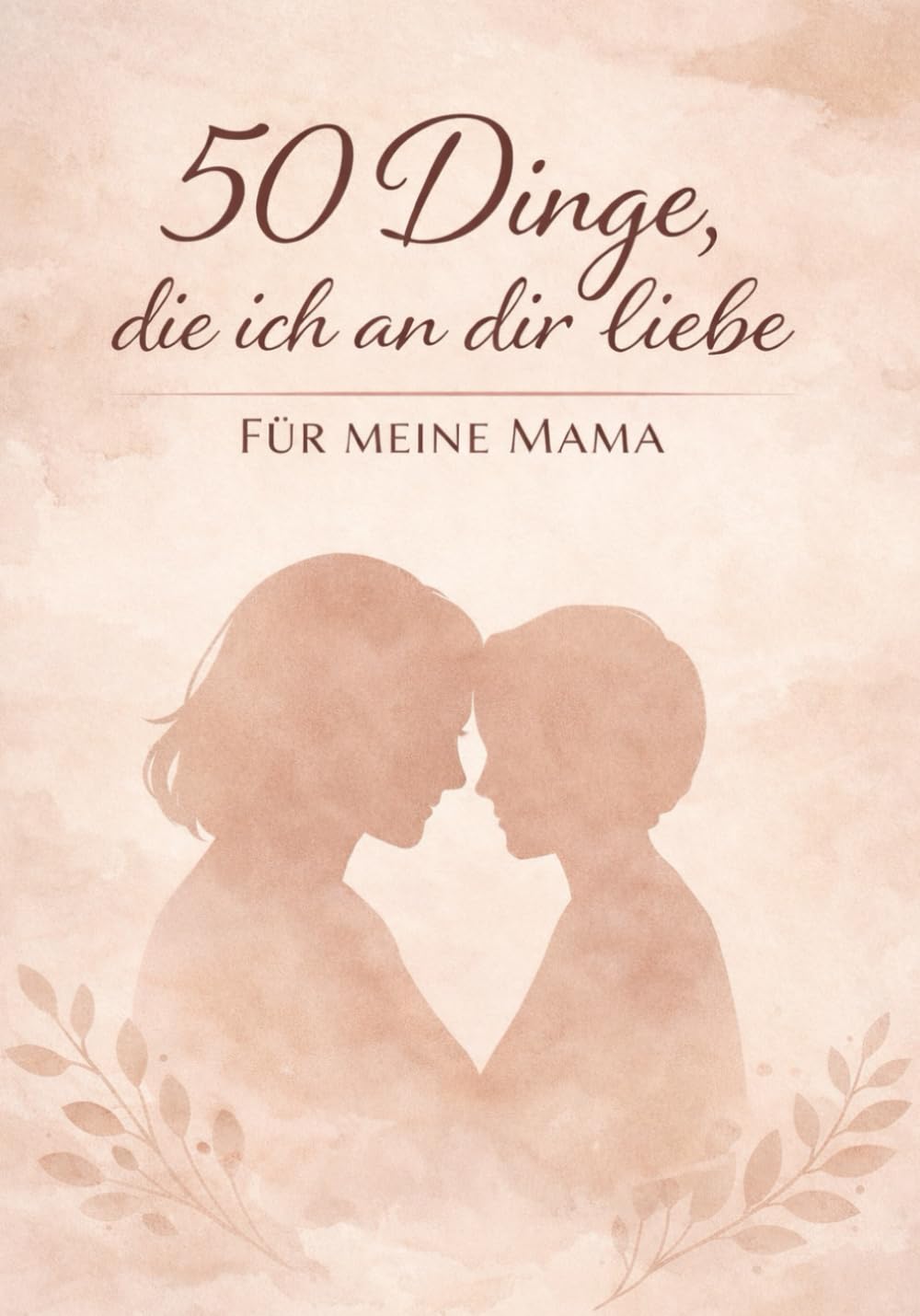 50 Dinge, die ich an dir liebe - Für meine Mama