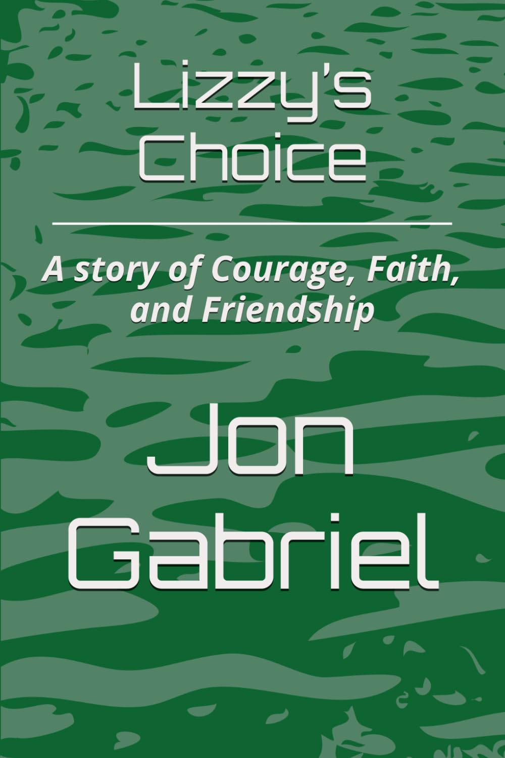 Lizzy’s Choice: A story of Courage, Faith, and Friendship