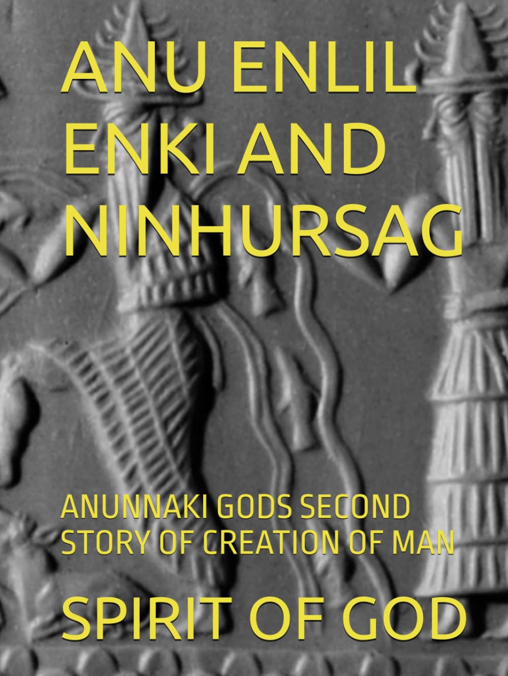 ANU ENLIL ENKI AND NINHURSAG: ANUNNAKI GODS SECOND STORY OF CREATION OF MAN