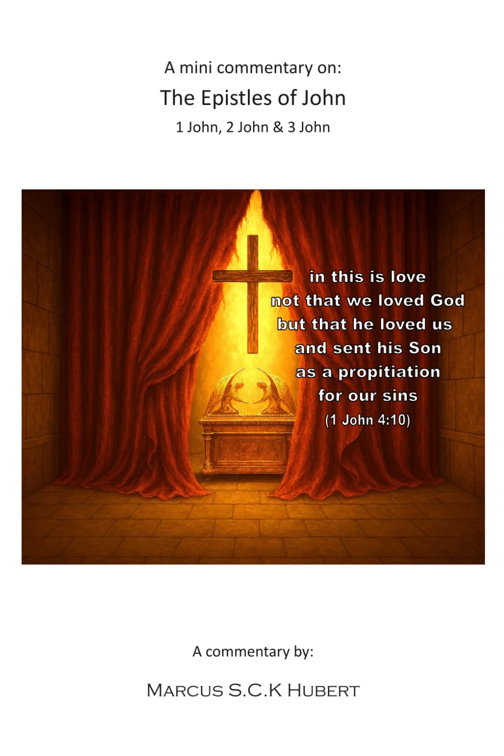 A mini commentary on the Epistles of John: 1 John, 2 John & 3 John (The mini commentary series)