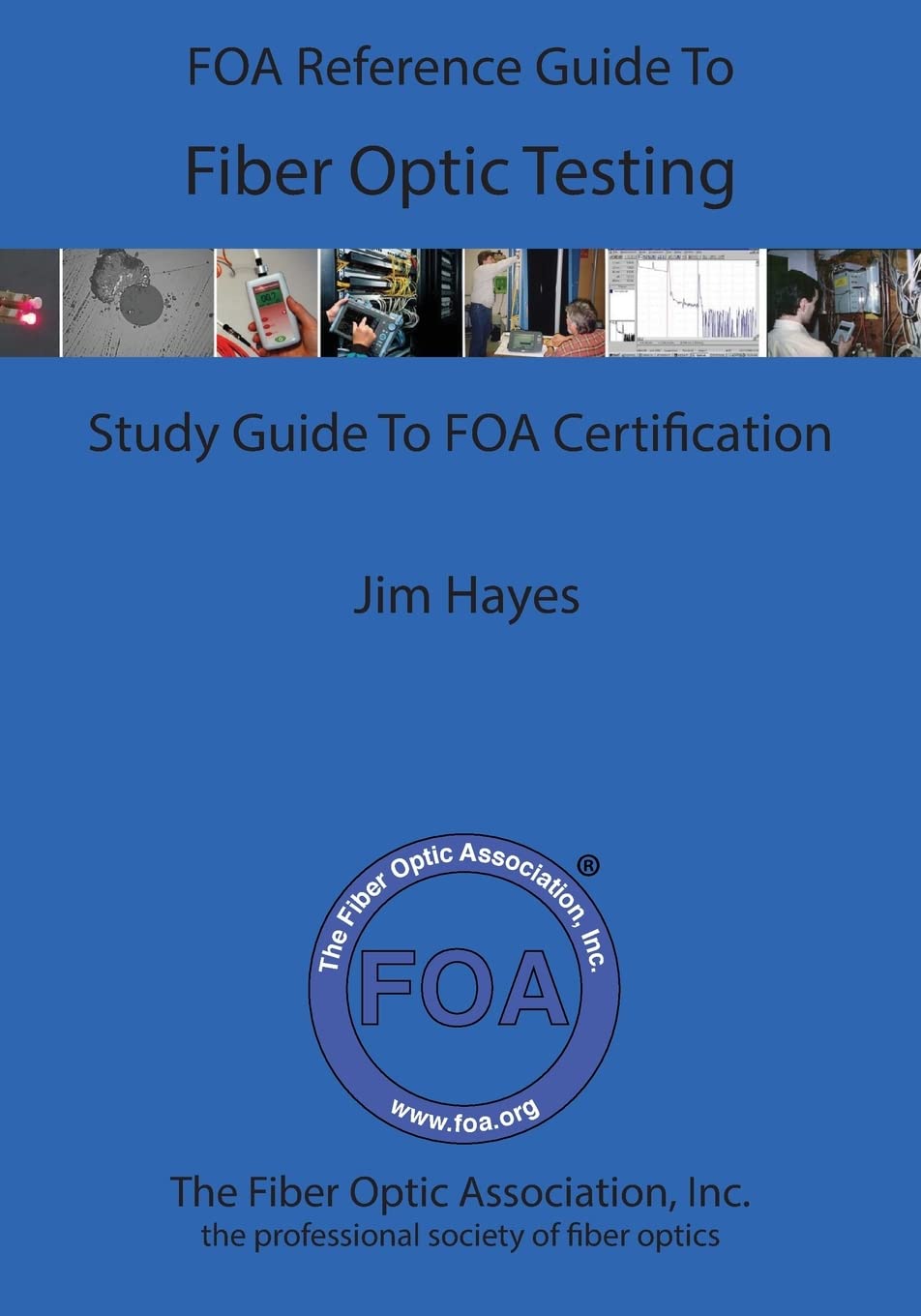 The FOA Reference Guide To Fiber Optic Testing (FOA Reference Textbooks On Fiber Optics)