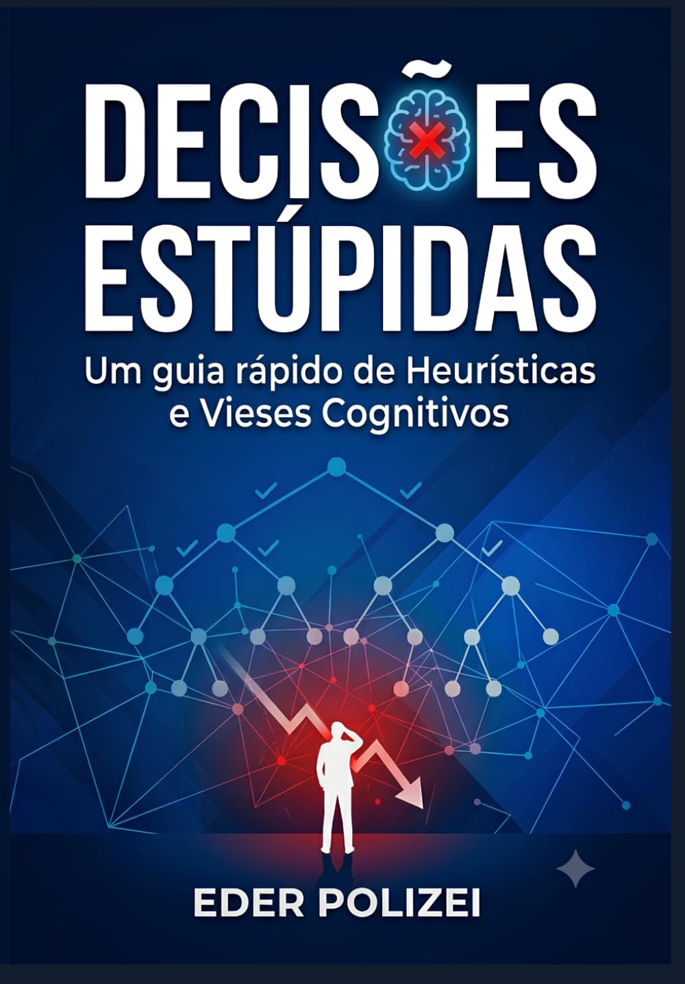 Decisões Estúpidas: Um guia rápido de Heurísticas e Vieses Cognitivos
