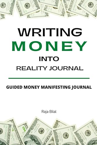 WRITING MONEY INTO REALITY: Guided money manifestation journal. (WRITING INTO REALITY)