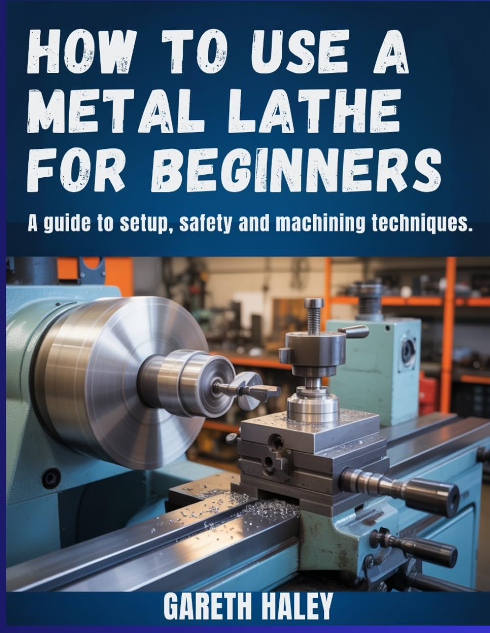 How to Use a Metal Lathe for Beginners: A Guide to Setup, Safety and Machining Techniques