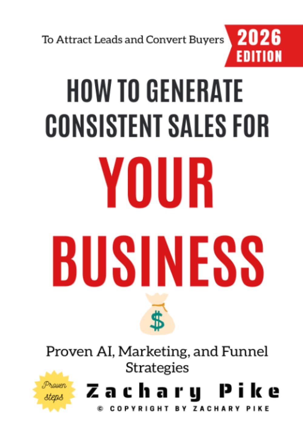 How to Generate Consistent Sales for Your Business:: Proven AI, Marketing, and Funnel Strategies to Attract Leads and Convert Buyers