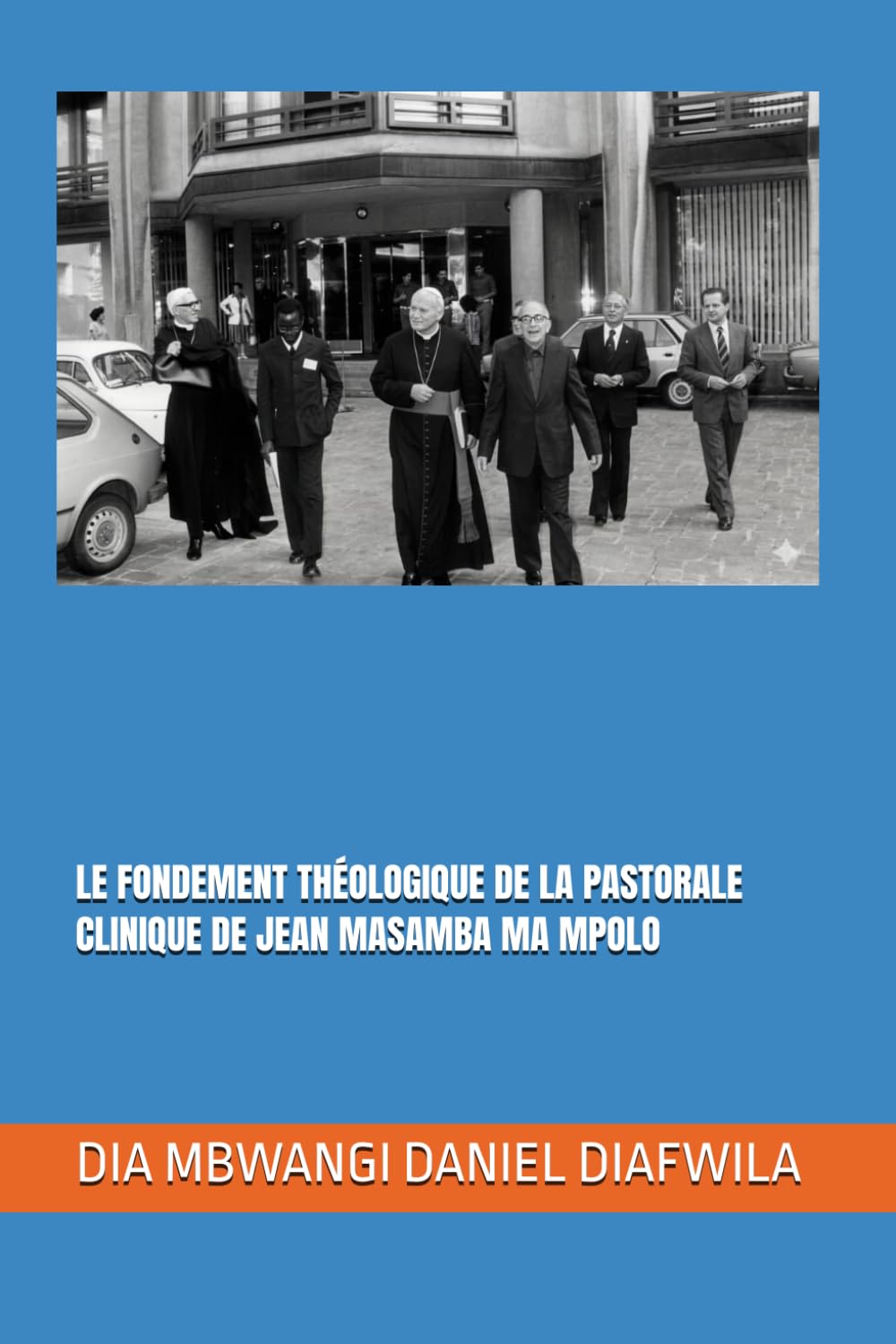 LE FONDEMENT THÉOLOGIQUE DE LA PASTORALE CLINIQUE DE JEAN MASAMBA MA MPOLO (Collection ALPHA - OMEGA A et Ω International University Network)