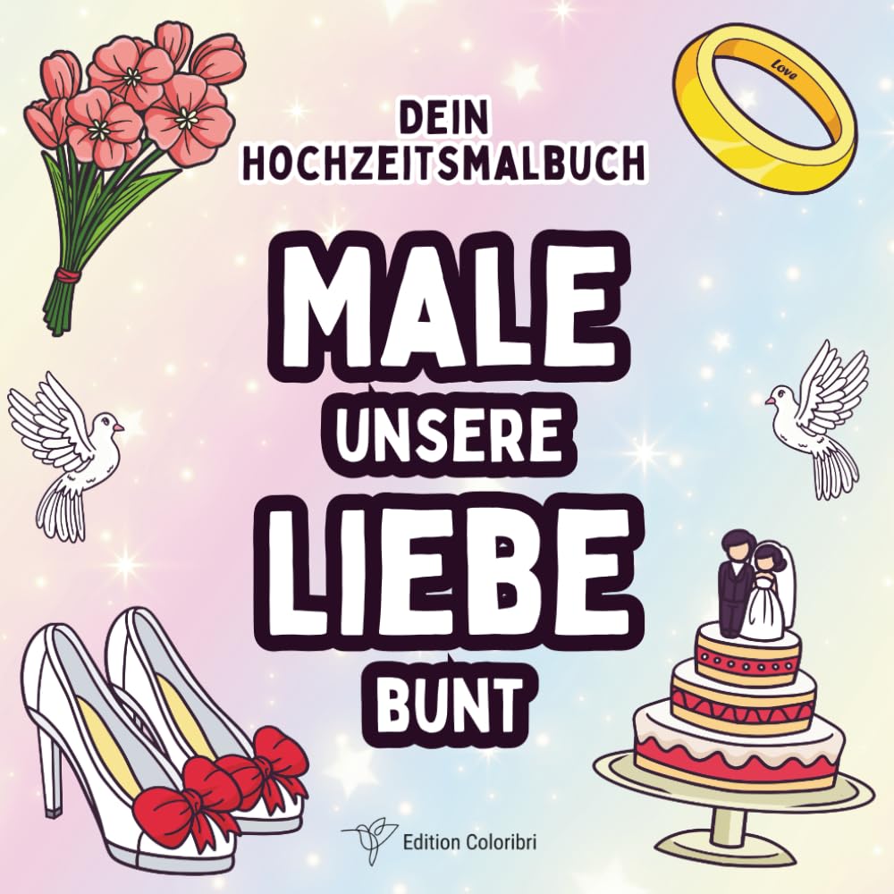 Hochzeitsmalbuch für Kinder: Male unsere Liebe bunt: Ausmalbuch zur Hochzeit als Gastgeschenk und kreative Beschäftigung