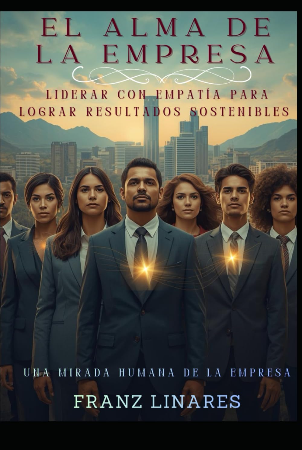 EL ALMA DE LA EMPRESA: LIDERAR CON EMPATÍA PARA LOGRAR RESULTADOS SOSTENIBLES
