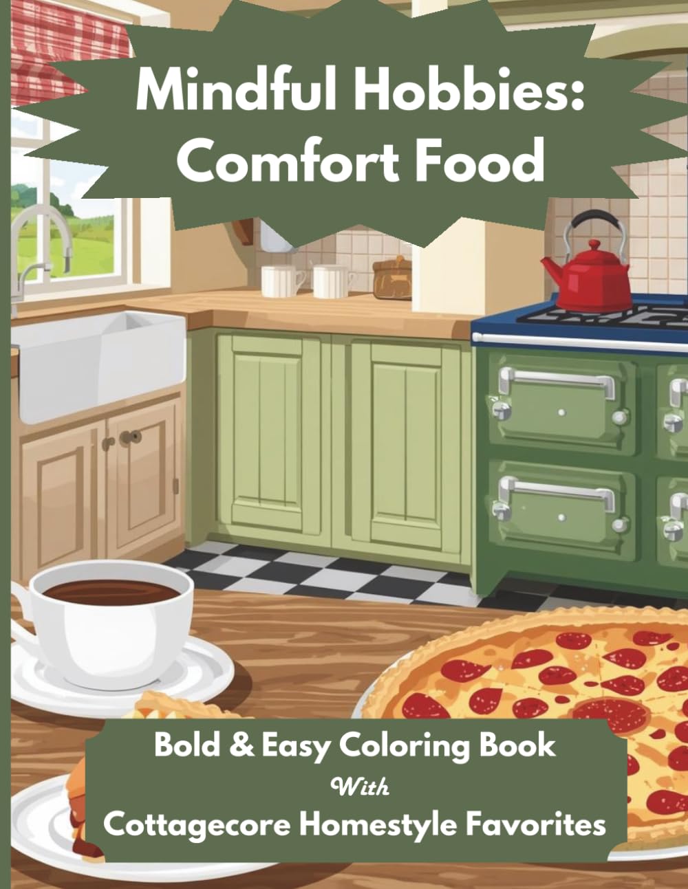 Mindful Hobbies: Comfort Food: Bold & Easy Cottagecore Coloring with Coffee & Cake Moments, Cupcakes, and Cozy Homestyle Meals for Stress Relief & Mindful Calm for Adults