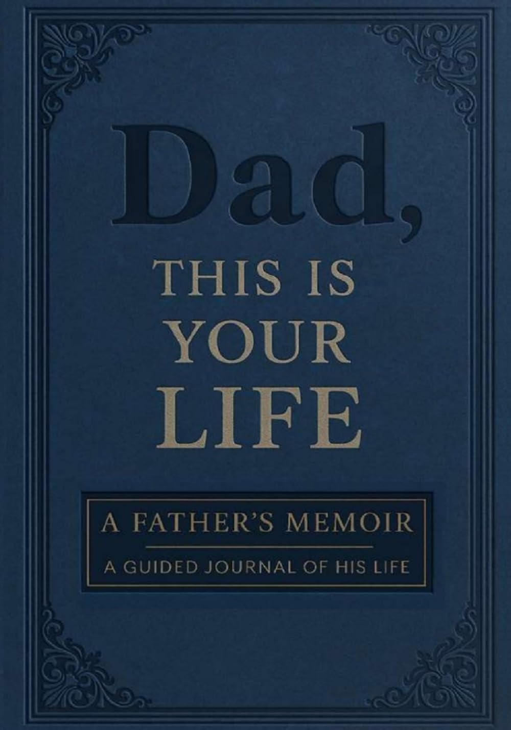 Dad, This Is Your Life: A Father's Memoir - A Guided Journal Of His Life