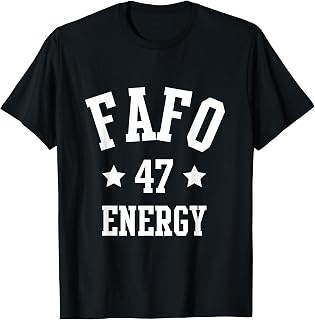 FAFO ENERGY Trump 47 T-Shirt