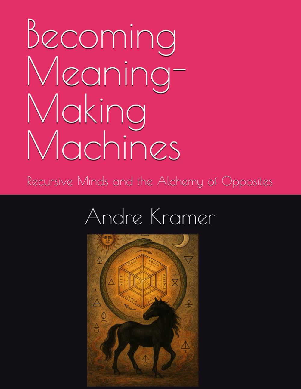 Becoming Meaning-Making Machines: Recursive Minds and the Alchemy of Opposites