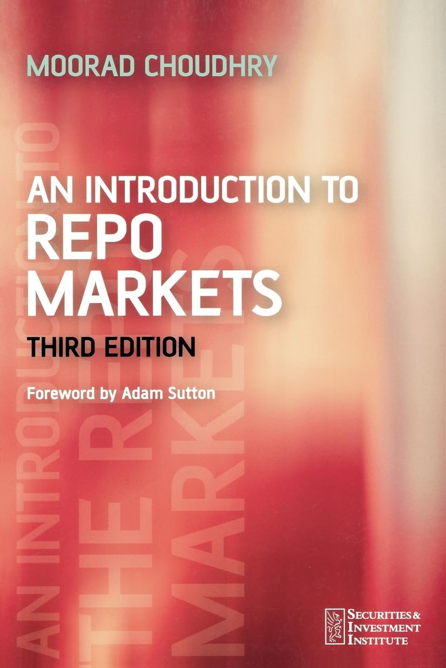 An Introduction to Repo Markets: 4 (Securities Institute) - Choudhry, Moorad