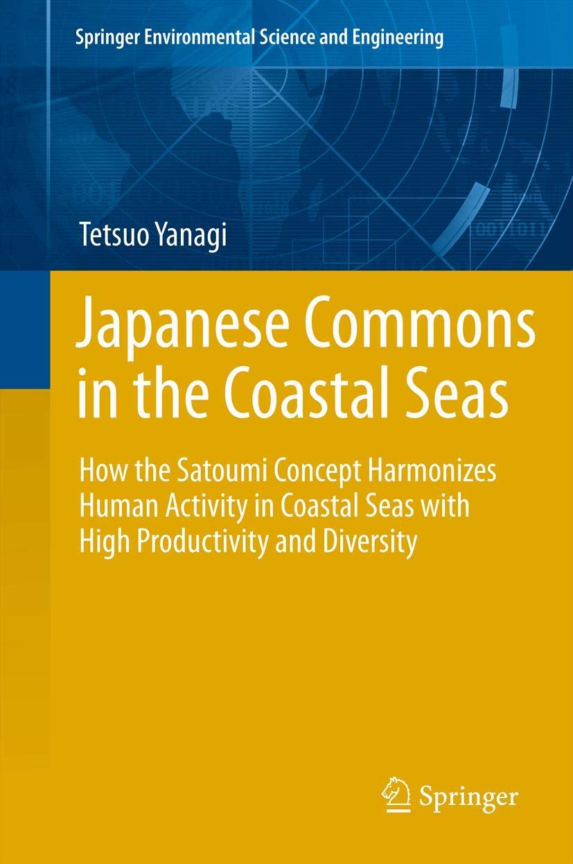 Buy Japanese Commons in the Coastal Seas: How the Satoumi Concept Harmonizes Human Activity in Coastal Seas with High Productivity and Diversity (Springer Environmental Science and Engineering) — BookShops.in