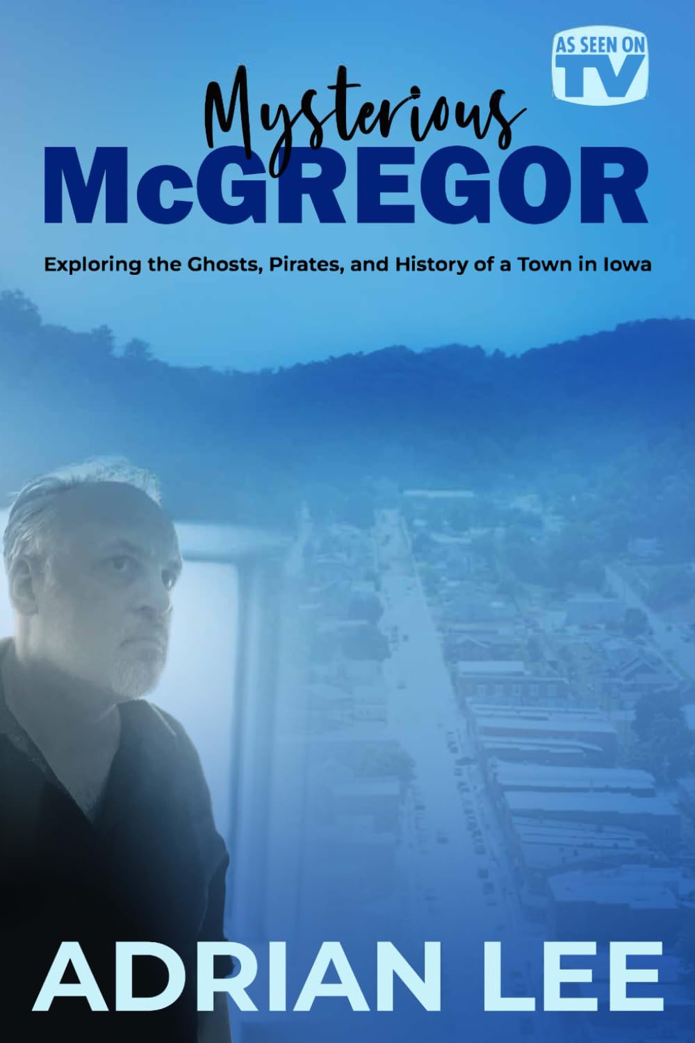 Mysterious McGregor: Exploring the Ghosts, Pirates, and History of a Town in Iowa
