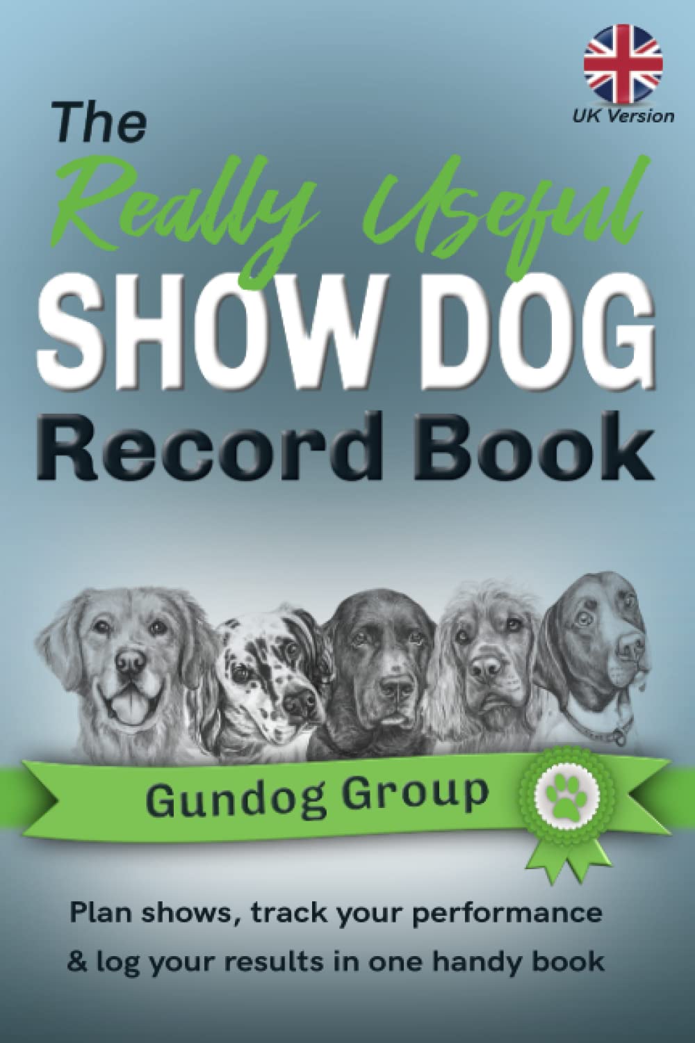 The Really Useful Show Dog Record Book - Gundog... 4 The Really Useful Show Dog Record Book - Gundog...