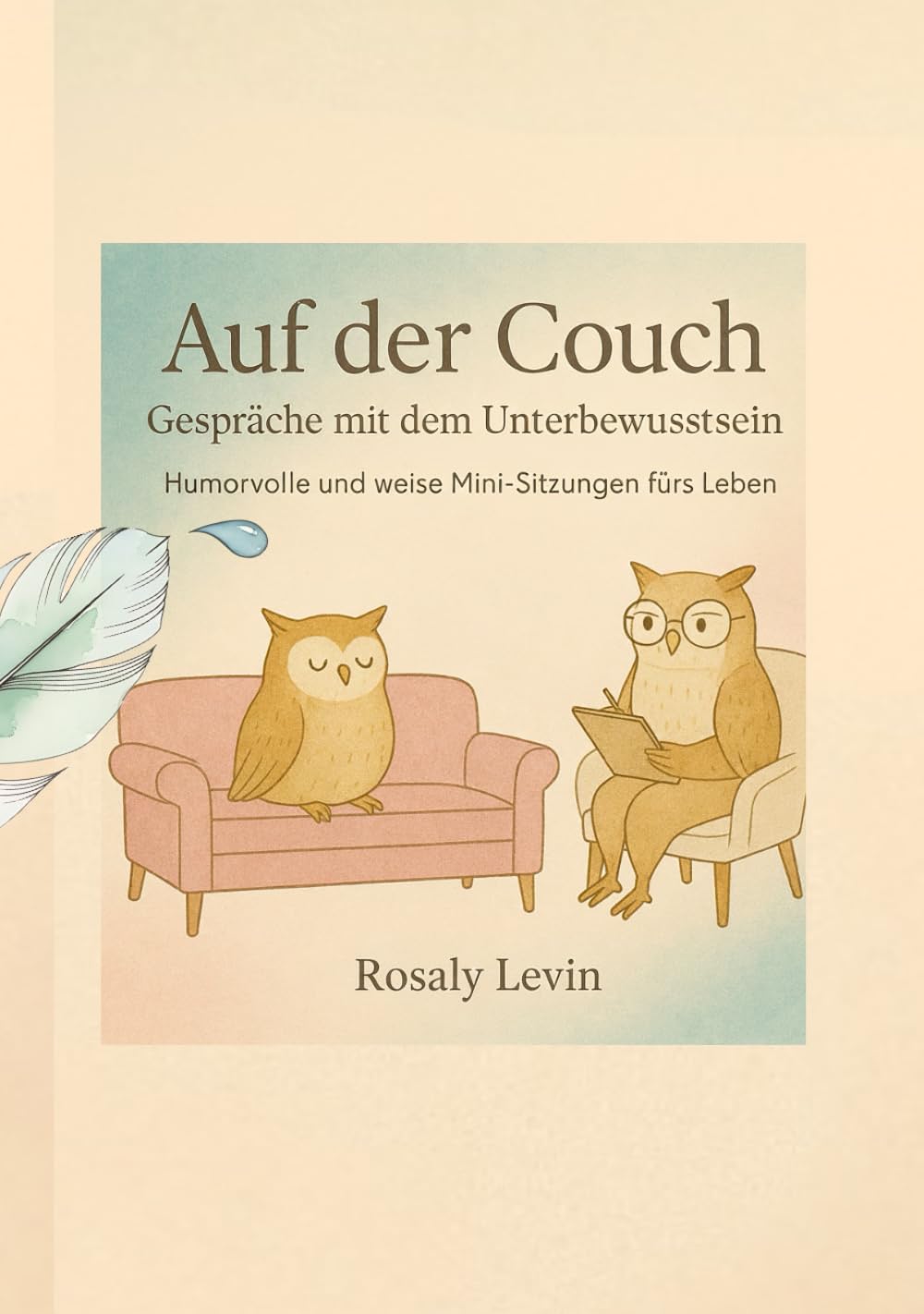Auf der Couch: Gespräche mit dem Unterbewusstsein: Humorvolle und weise Mini-Sitzungen fürs Leben (Auf der Couch, Klarsicht Leben)