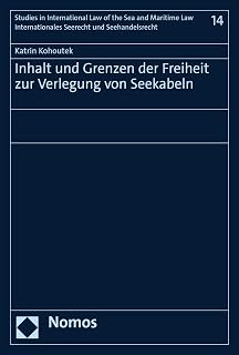 Inhalt und Grenzen der Freiheit zur Verlegung von Seekabeln (Studies in International Law of the Sea and Maritime Law – Internationales Seerecht und Seehandelsrecht 14) (German Edition)