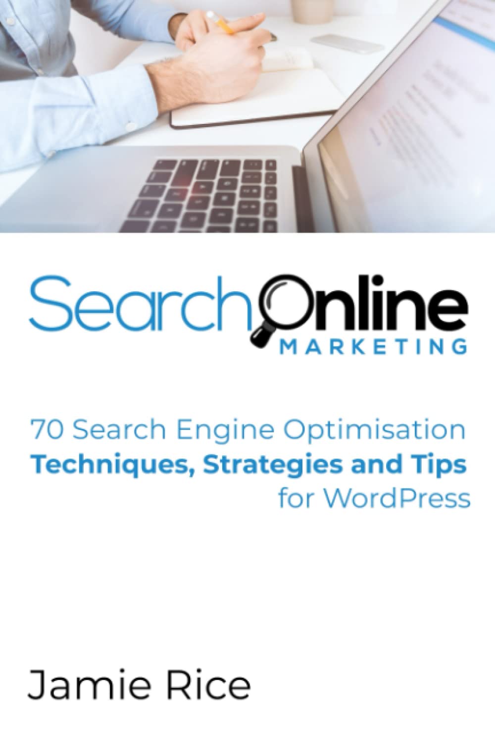 70 Search Engine Optimisation Techniques, Strategies and Tips for WordPress: Learn actionable SEO tips...Fast