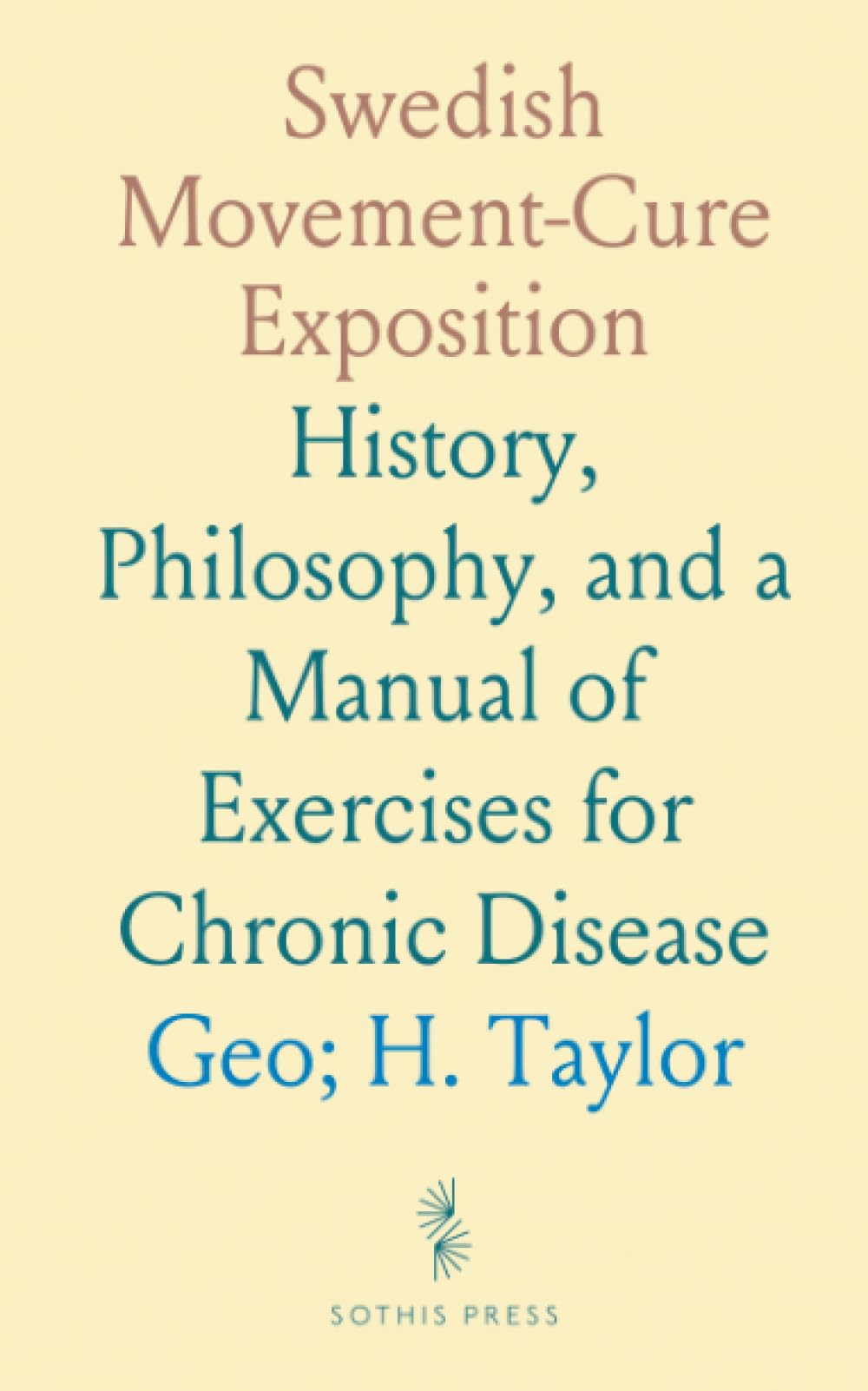 Swedish Movement-Cure Exposition: History, Philosophy, and a Manual of Exercises for Chronic Disease