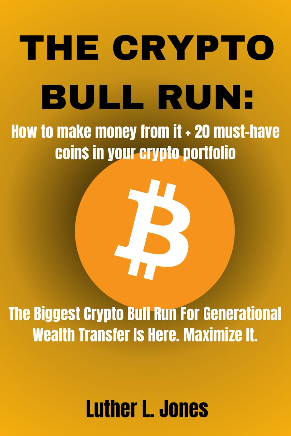 THE CRYPTO BULL RUN: How To Make Money From It + 20 Must-Have Coin$ In Your Crypto  Portfolio : Jones, Luther L.: Amazon.com.be: Books