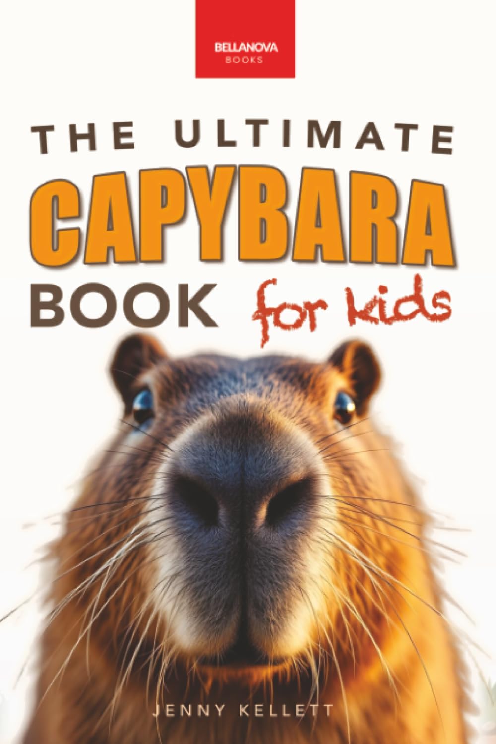 The Ultimate Capybara Book for Kids: 100+ Amazing Capybara Facts, Photos, Quiz & Fun Activities (Ages 8-12): 100+ Amazing Facts, Photos, Acti: 41 (Animal Books for Kids)