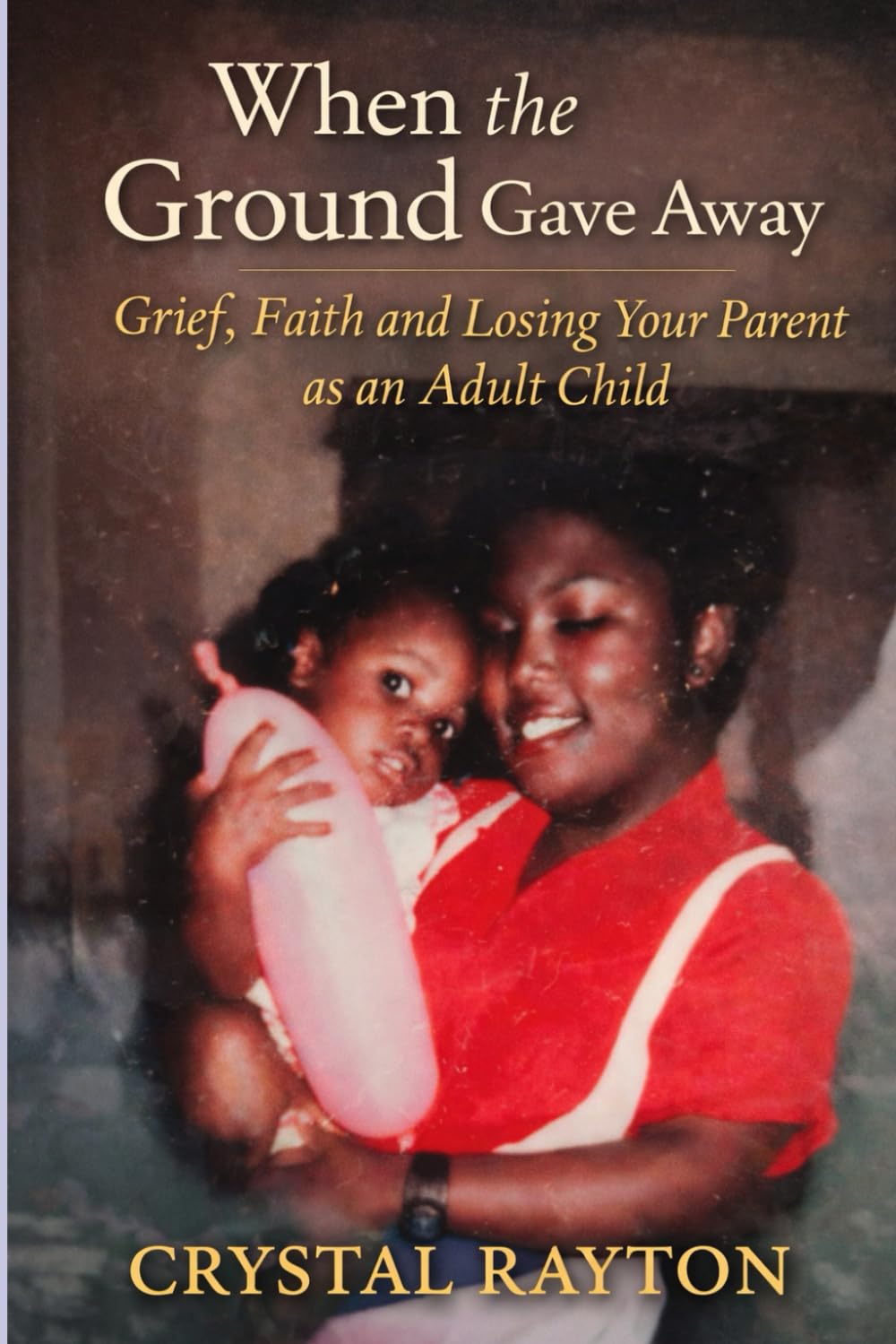 When the Ground Gave Away: Grief, Faith and Losing Your Parent as an Adult Child