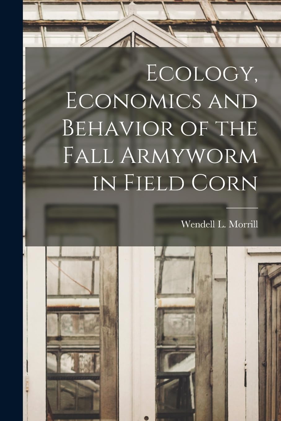 Ecology, Economics and Behavior of the Fall Armyworm in Field Corn