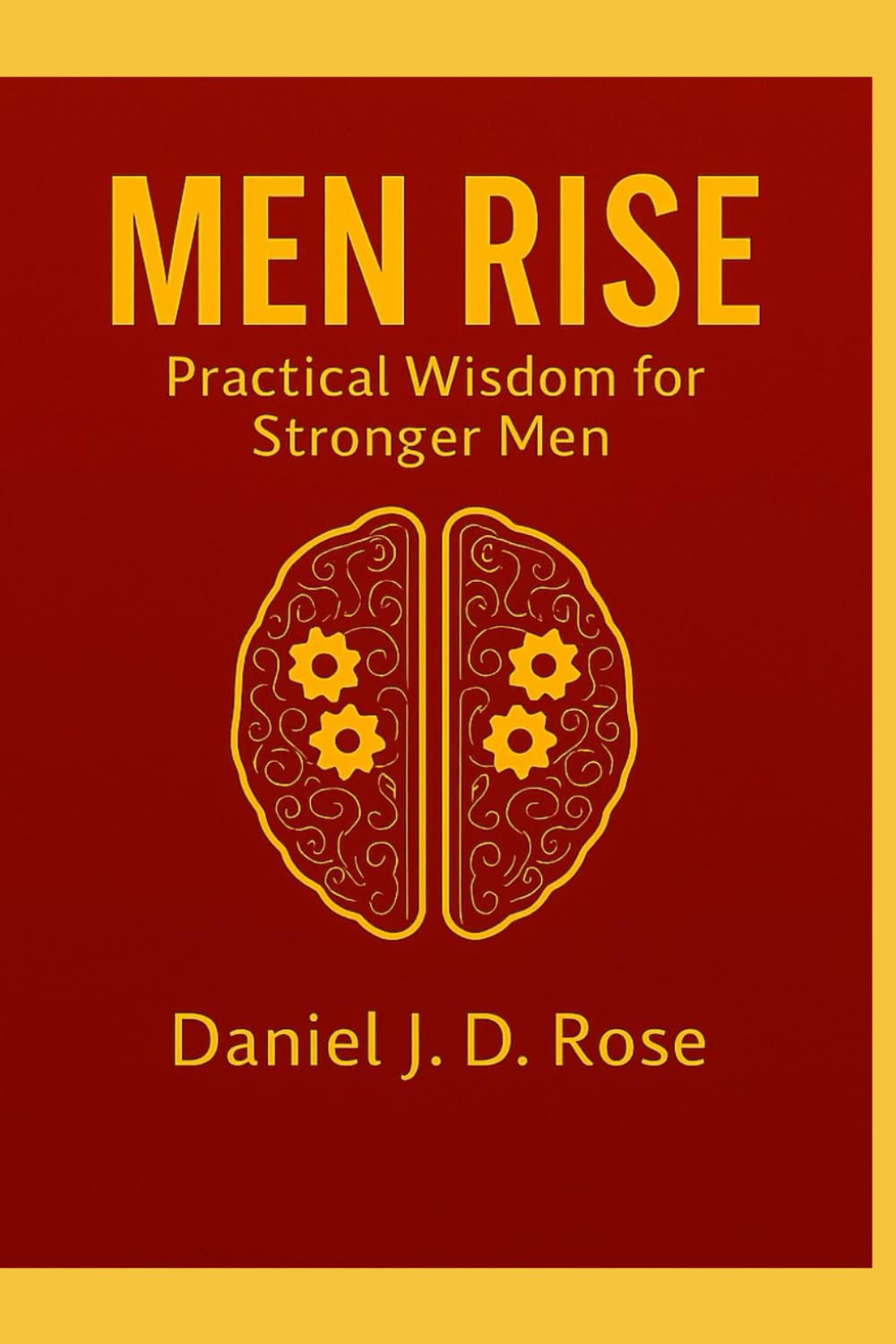 Men Rise: A Guide to Mental Strength & Self-Mastery