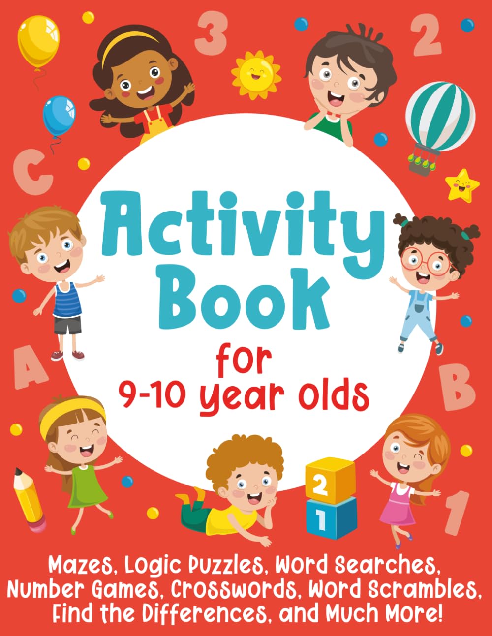 Activity Book For 9-10 Year Olds: Mazes, Logic Puzzles, Word Searches, Number Games, Crosswords, Word Scrambles, Find the Differences, and Much More!
