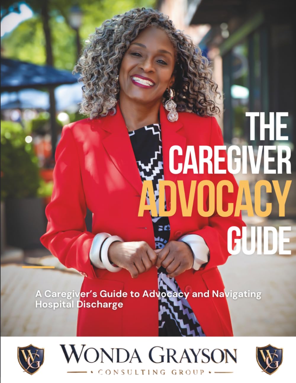 The Caregiver Advocacy Guide:: A Caregiver's Guide to Advocacy and Navigating Hospital Discharge