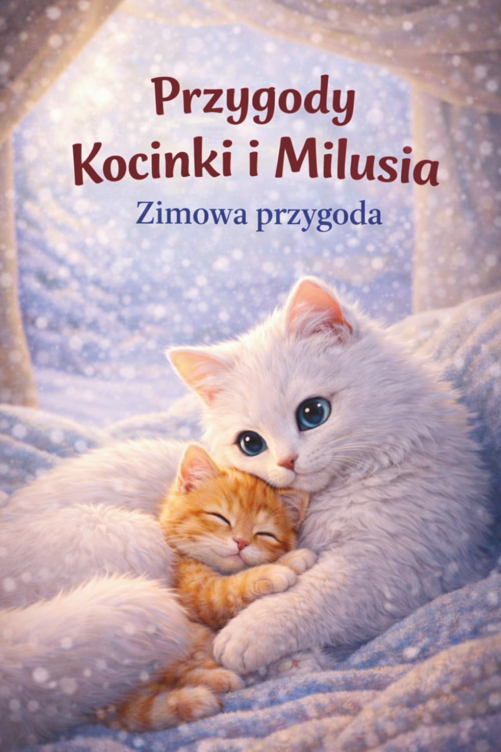Przygody Kocinki i Milusia, Zimowa przygoda.: bajka dla dzieci, bajka na dobranoc, o kotkach, emocje, a fairy tale for children, a bedtime story