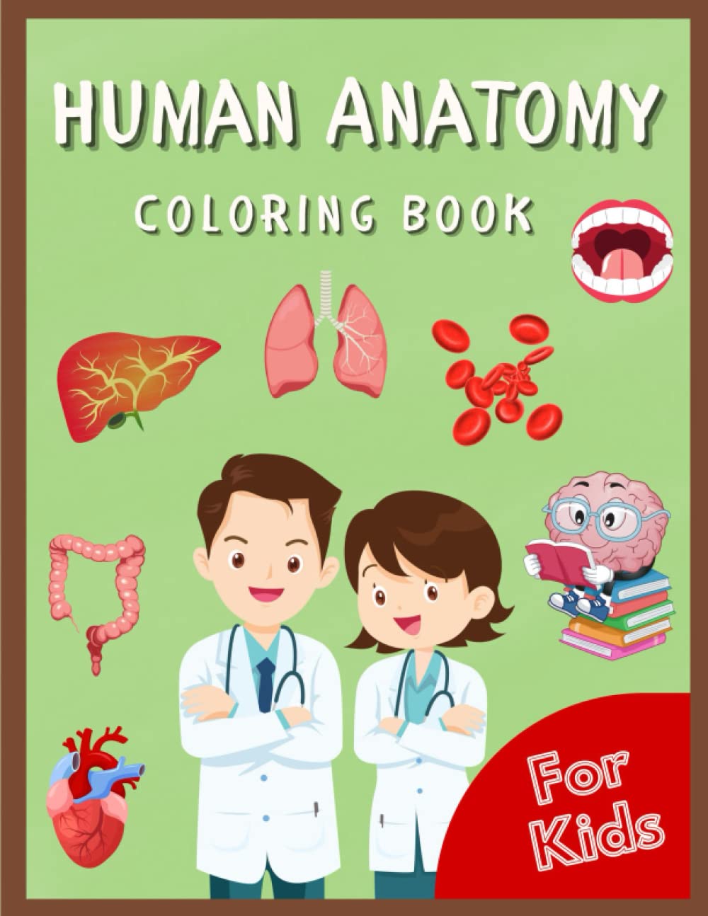 Human Anatomy Coloring Book For Kids: Human Body Anatomy Coloring Book For Kids 10 years and older, teenagers,medical students|Over 40 large and ... illustrations|Brain Heart Liver|Great Gift