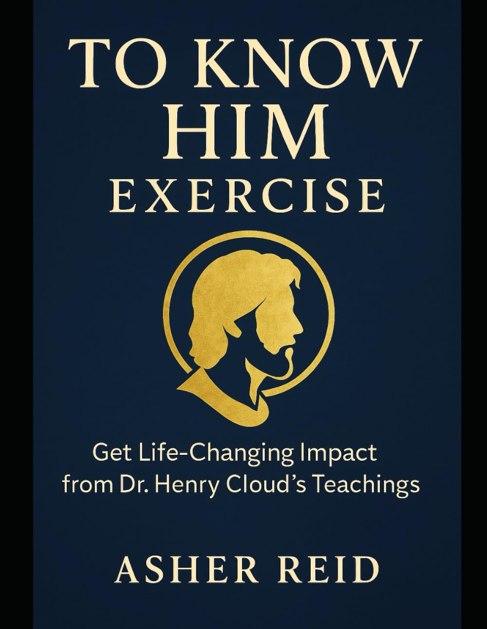 To Know Him Exercise: Get Life-Changing Impact from Dr. Henry Cloud’s Teachings