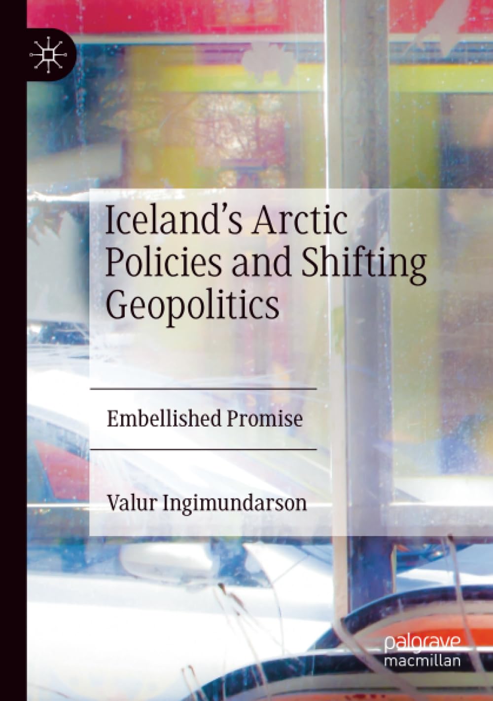 Iceland’s Arctic Policies and Shifting Geopolitics: Embellished Promise