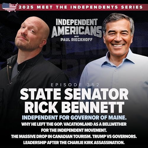 Page de couverture de 352. State Senator Rick Bennett. Independent for Governor of Maine. Why He Left the GOP. Vacationland as a Bellwether for the Independent Movement. The Massive Drop in Canadian Tourism. Trump vs Governors. Leadership After The Charlie Kirk Assassination.