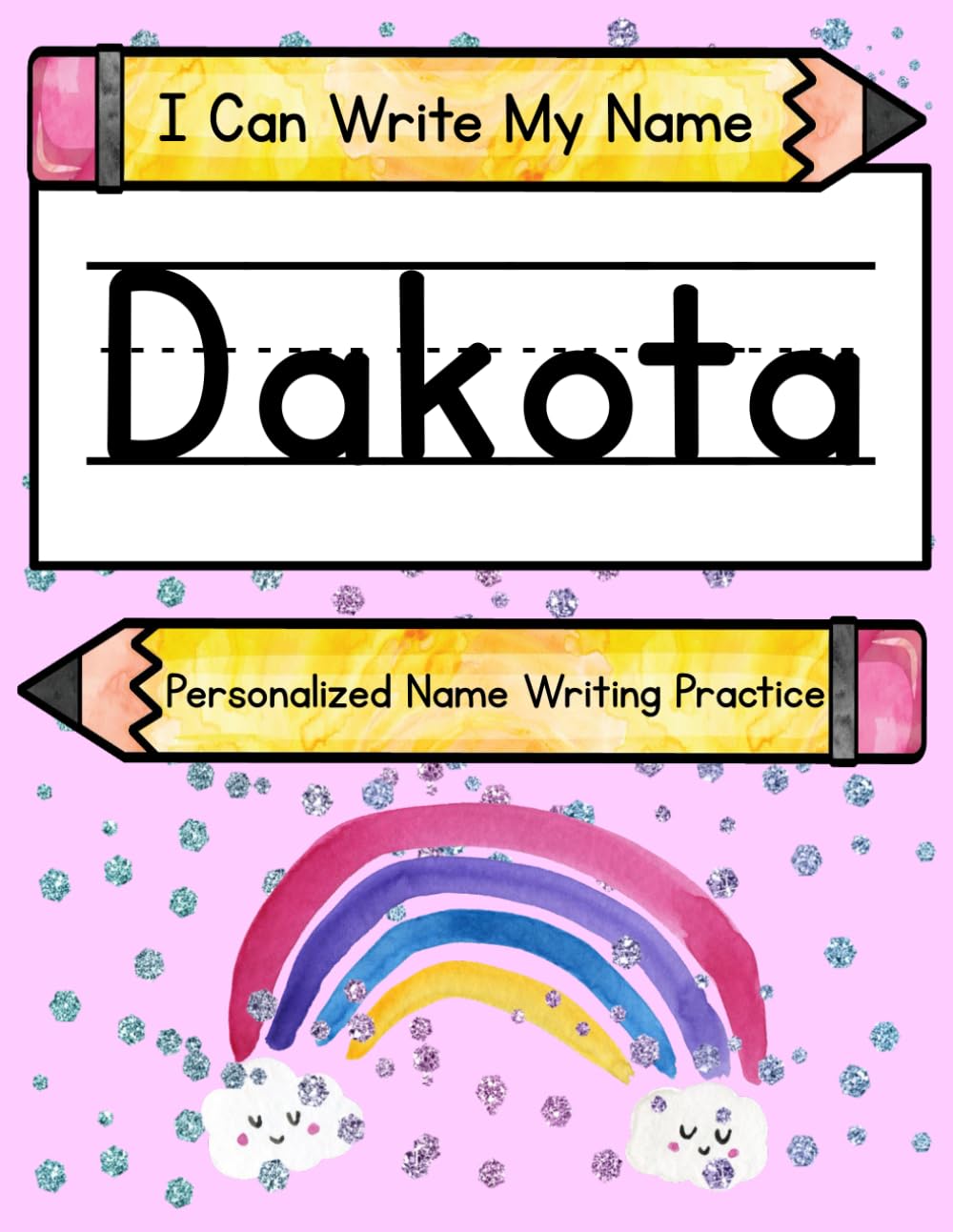 I Can Write My Name: Dakota: Personalized Name Writing Practice