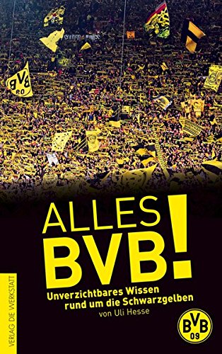 Alles BVB!: Unverzichtbares Wissen rund um die Schwarzgelben Alles BVB!: Unverzichtbares Wissen rund um die Schwarzgelben