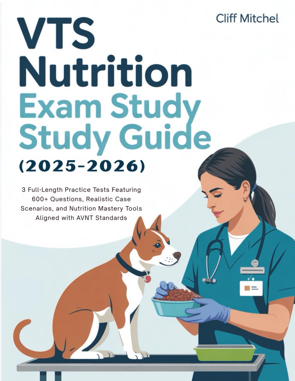 VTS NUTRITION EXAM STUDY GUIDE (2025–2026): 3 Full-Length Practice Tests Featuring 600+ Questions, Realistic Case Scenarios, and Nutrition Mastery Tools Aligned with AVNT Standards      Paperback – July 3, 2025