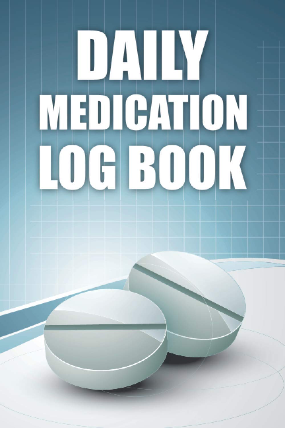 Daily Medication Log Book: Personalized Reminder Medication Chart Book. Taking Medications Tracker