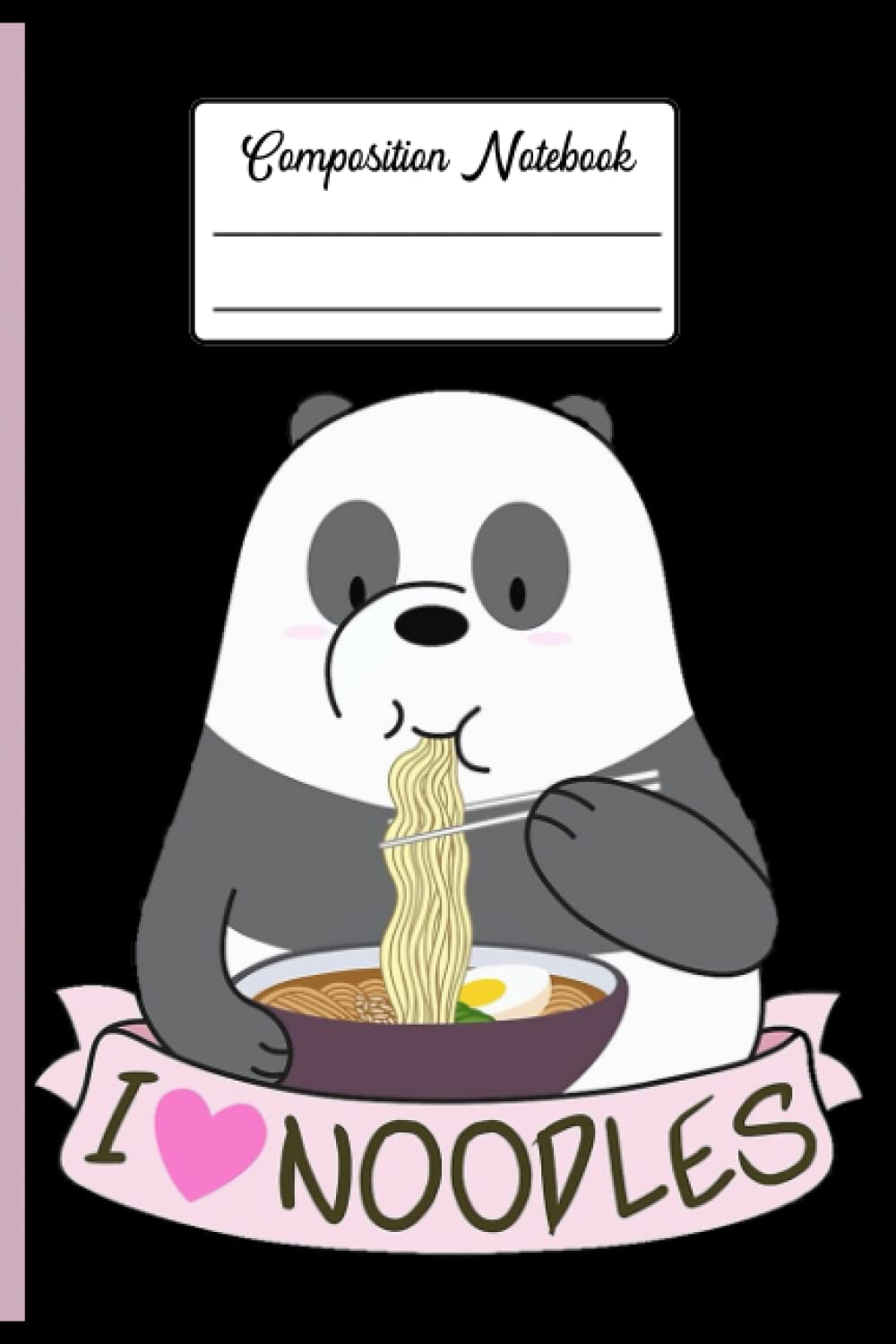 I love noodles Panda composition notebook: Journals to Write in for Women and Men, Ideal Gifts for Christmas_6x9 in 114 College Ruled Lined Pages Book