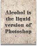 Alcohol is the Liquid Version of Photoshop Wall Art - Funny Bar Prints - Home Bar Wall Decor - Alcohol Decor for Home - Whiskey Wall Art - Funny Gift for Alcohol Drinkers - 11x14 unframed print
