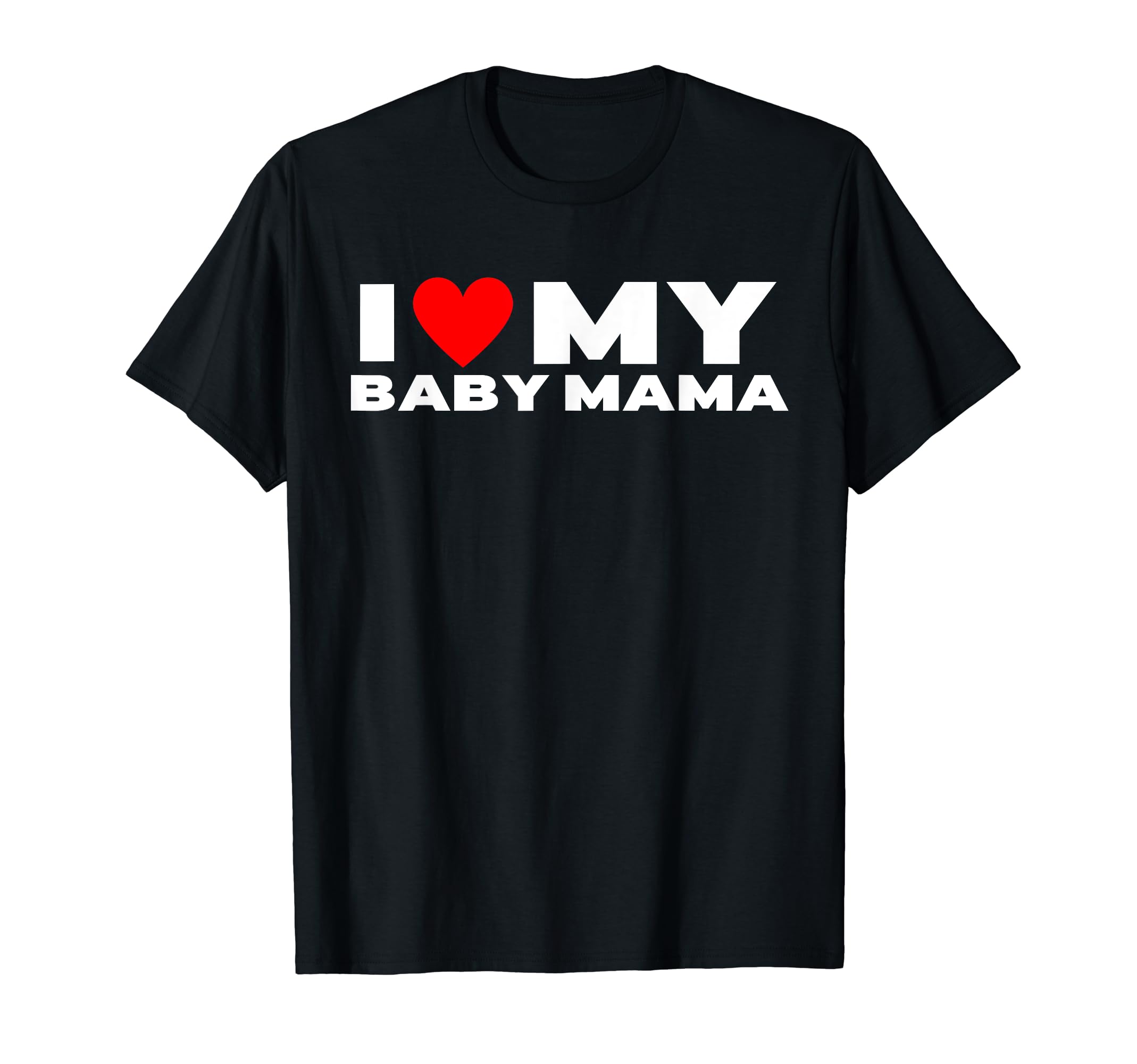 I Love My Baby Mama Funny Baby Momma T-ShirtOEKO-TEX STANDARD 100